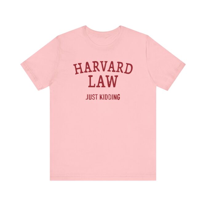 Harvard Law - Just Kidding Unisex T-Shirt