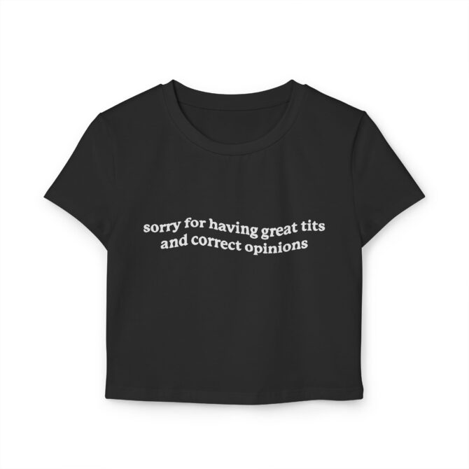 Sorry for Having Great Tits & Correct Opinions Women's Baby Tee