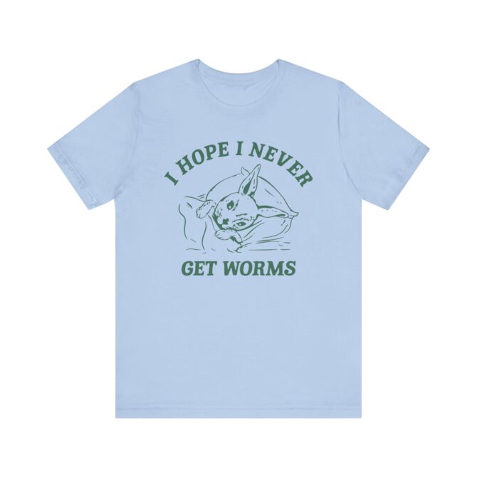 I Hope I Never Get Worms Unisex T-Shirt - Image 2