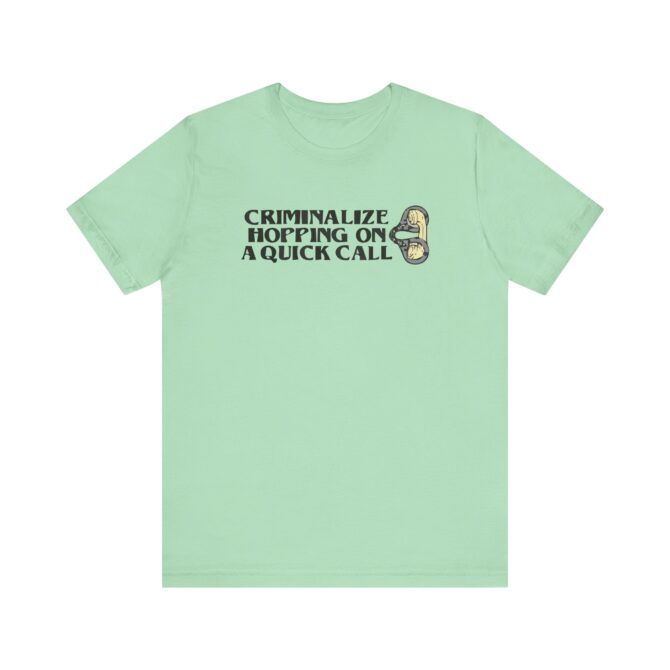 Criminalize Hopping On A Quick Call Unisex T-Shirt - Image 6