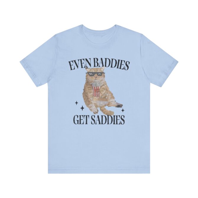 Even Baddies Get Saddies Unisex T-Shirt