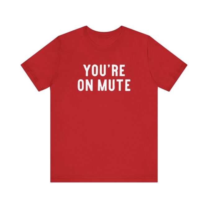 You’re On Mute Unisex T-Shirt