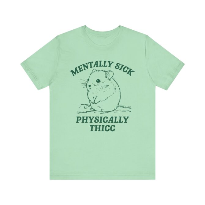 Mentally Sick, Physically Thicc Unisex T-Shirt - Image 7