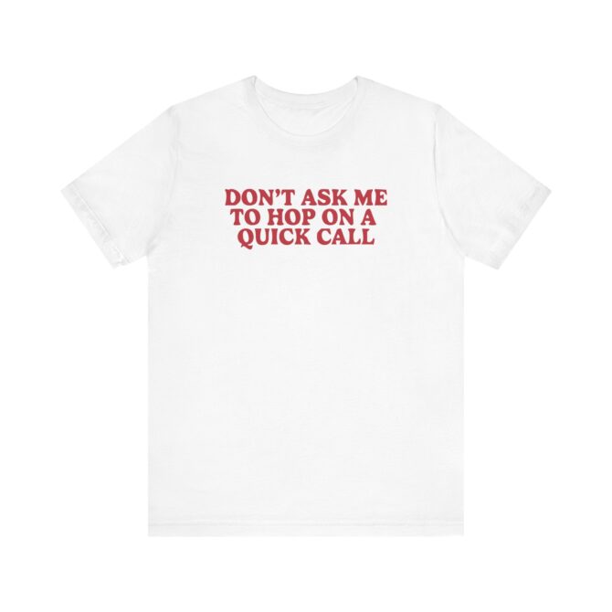 Don't Ask Me To Hop On A Quick Call Unisex T-Shirt - Image 2