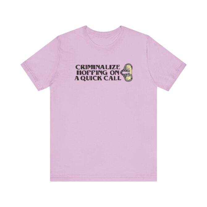 Criminalize Hopping On A Quick Call Unisex T-Shirt - Image 9