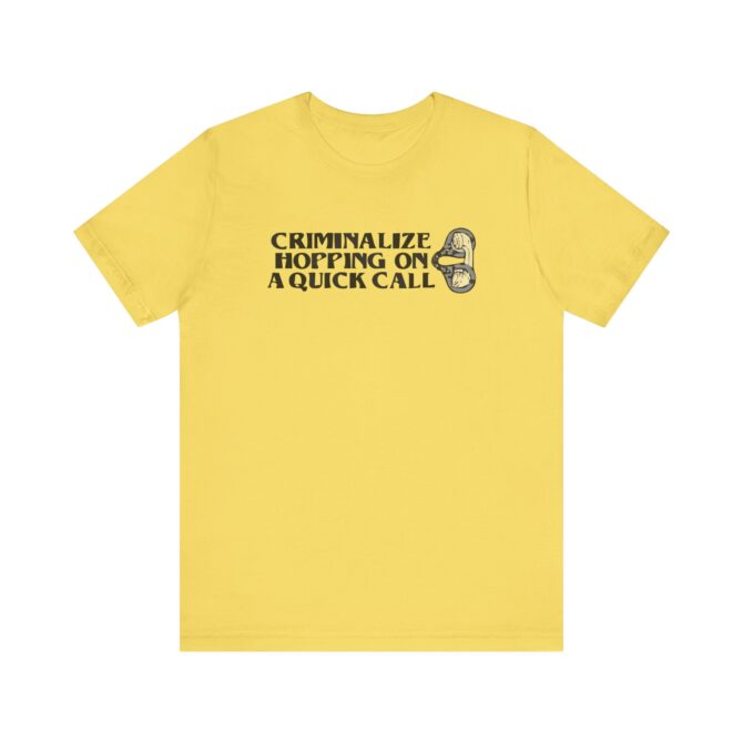 Criminalize Hopping On A Quick Call Unisex T-Shirt - Image 5