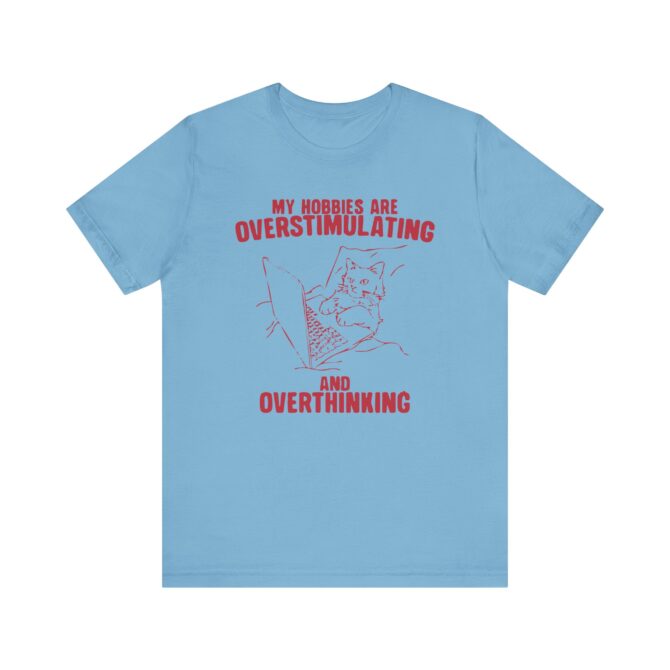 Hobbies Are Overstimulating and Overthinking Unisex T-Shirt - Image 8