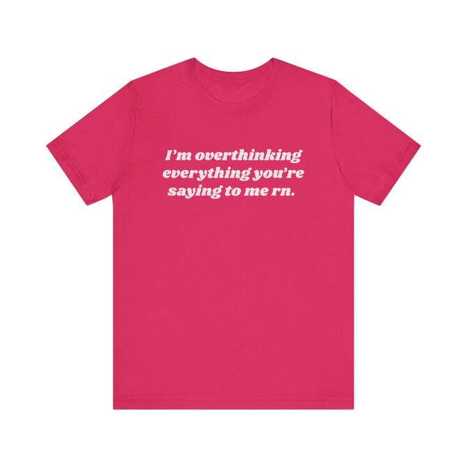 Overthinking Everything You're Saying to Me Unisex T-Shirt - Image 10