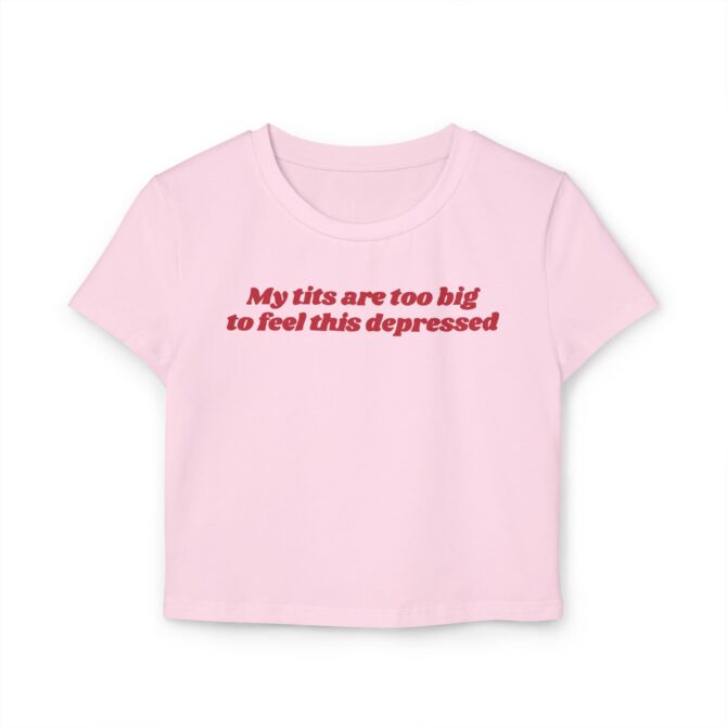 My Tits Are Too Big to Feel This Depressed Women's Baby Tee - Image 4