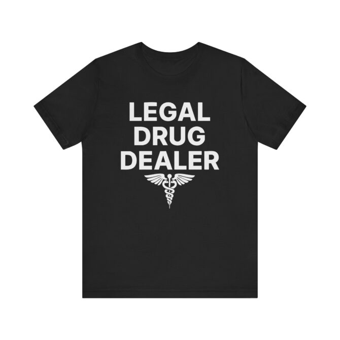 Legal Drug Dealer (Pharmacist) Unisex T-Shirt - Image 3