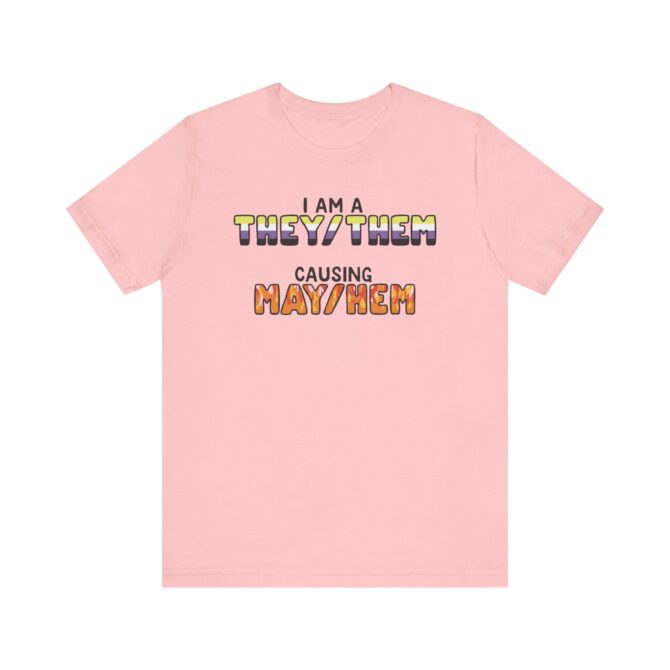 I Am A They/Them Causing Mey/Hem Unisex T-Shirt - Image 10