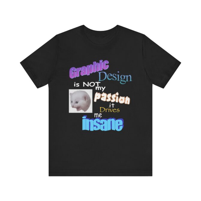 Graphic Design is NOT My Passion Unisex T-Shirt