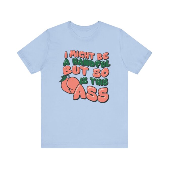 I Might Be A Handful But So Is This Ass Unisex T-Shirt - Image 2