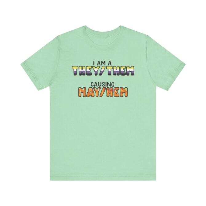 I Am A They/Them Causing Mey/Hem Unisex T-Shirt - Image 6