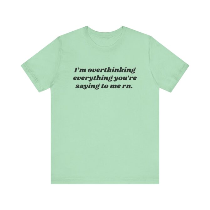 Overthinking Everything You're Saying to Me Unisex T-Shirt - Image 5