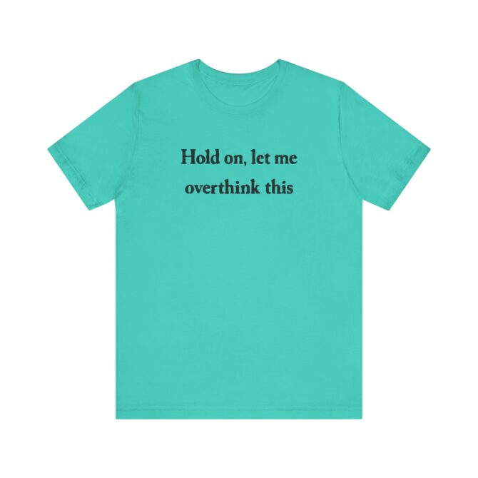 Hold On Let Me Overthink This Unisex T-Shirt - Image 9