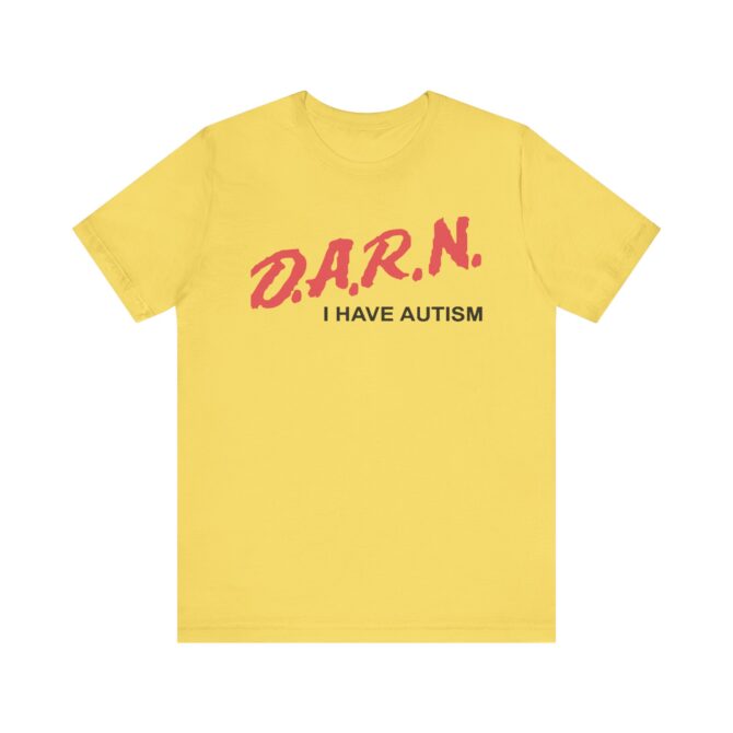 DARN I Have Autism Unisex T-Shirt - Image 5