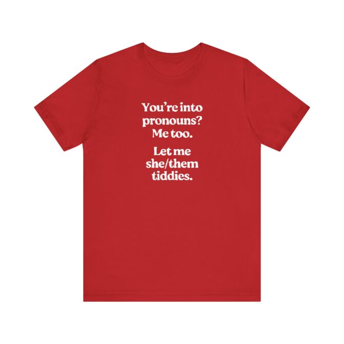 You're into Pronouns? Me too. Unisex T-Shirt - Image 11