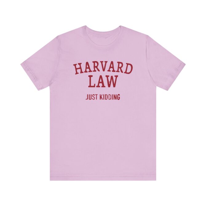 Harvard Law - Just Kidding Unisex T-Shirt - Image 9