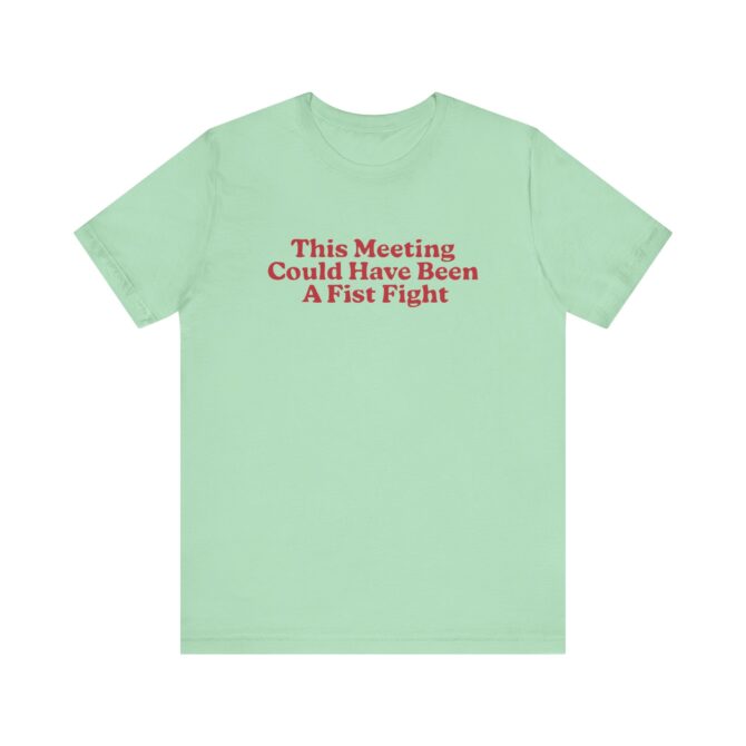 This Meeting Could Have Been A Fist Fight Unisex T-Shirt - Image 6