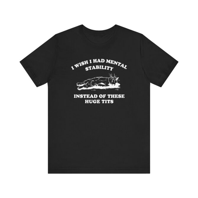 I wish I Had Mental Stability Unisex T-Shirt - Image 2