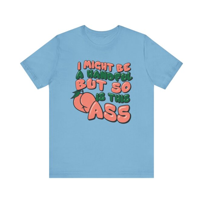 I Might Be A Handful But So Is This Ass Unisex T-Shirt - Image 9