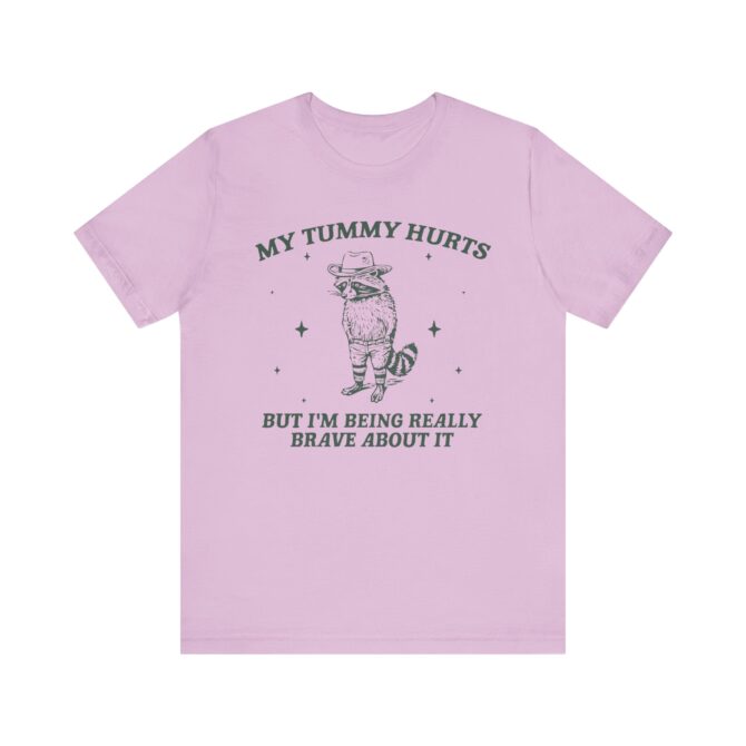 My Tummy Hurts But I'm Being Really Brave About It Unisex T-Shirt - Image 10