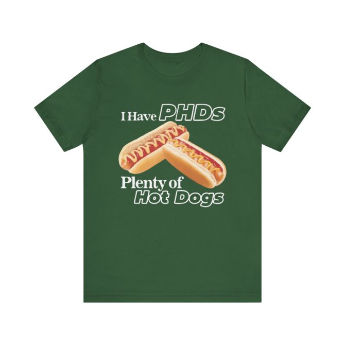 I Have PHDs (Plenty of Hot Dogs) Unisex T-Shirt - Image 6