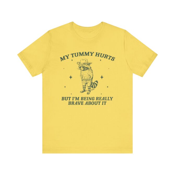 My Tummy Hurts But I'm Being Really Brave About It Unisex T-Shirt - Image 6