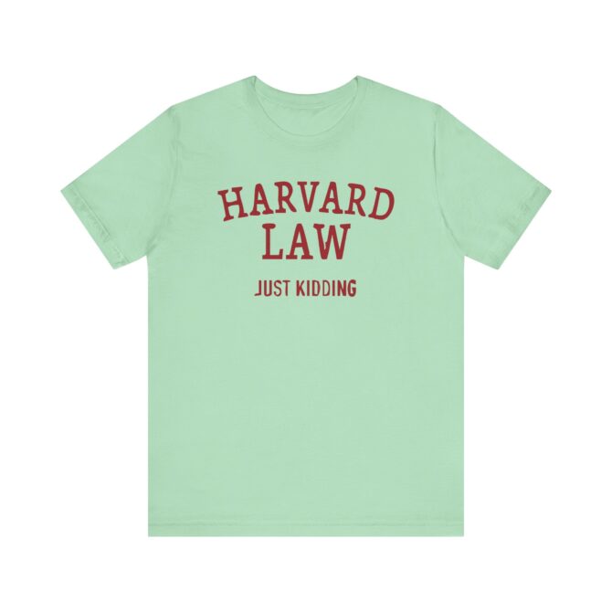 Harvard Law - Just Kidding Unisex T-Shirt - Image 6