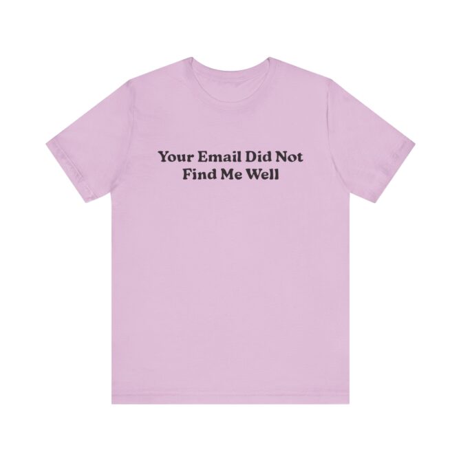 Your Email Didn't Find Me Well Unisex T-Shirt - Image 2