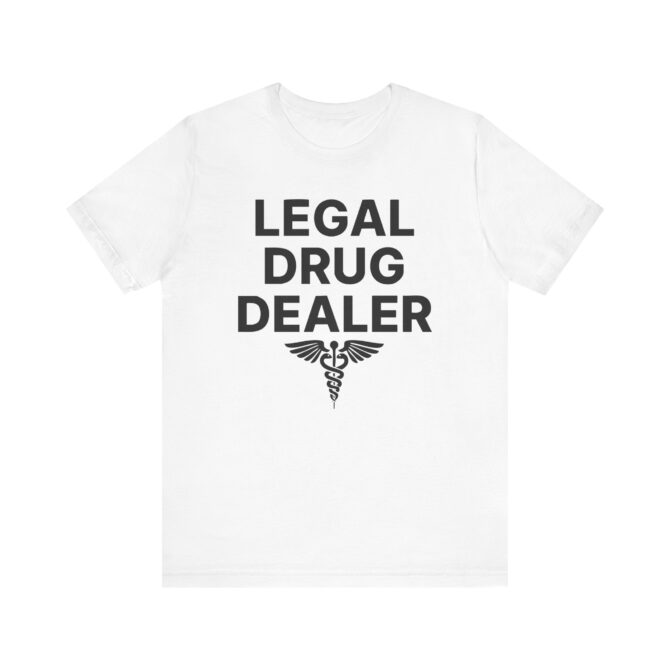 Legal Drug Dealer (Pharmacist) Unisex T-Shirt - Image 4