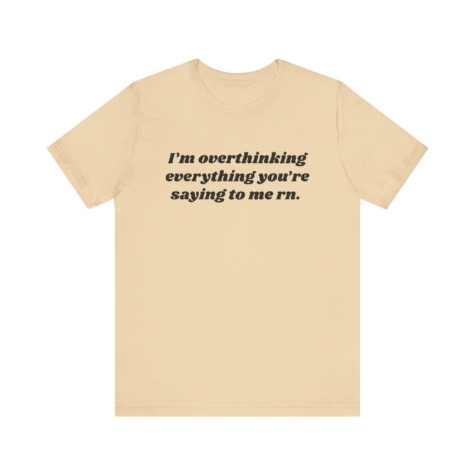 Overthinking Everything You're Saying to Me Unisex T-Shirt - Image 3