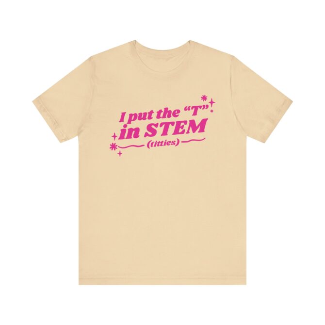 I Put the "T" in STEM (Titties) Unisex T-Shirt - Image 5