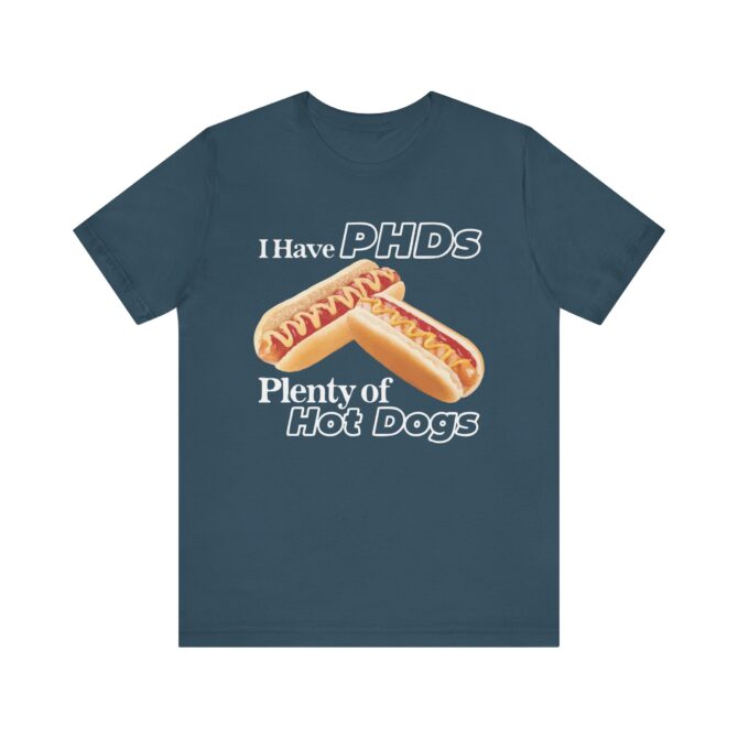 I Have PHDs (Plenty of Hot Dogs) Unisex T-Shirt - Image 2