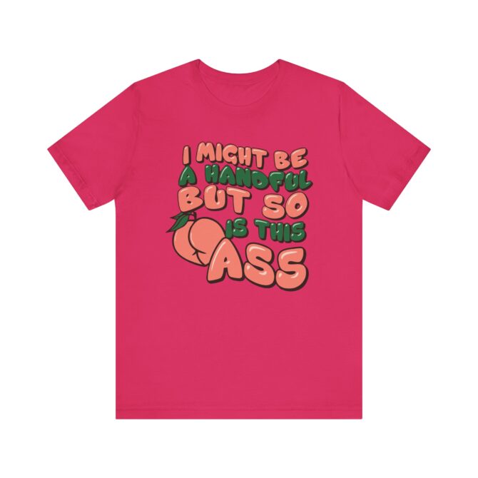 I Might Be A Handful But So Is This Ass Unisex T-Shirt - Image 10