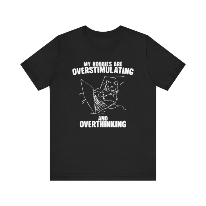 Hobbies Are Overstimulating and Overthinking Unisex T-Shirt - Image 2