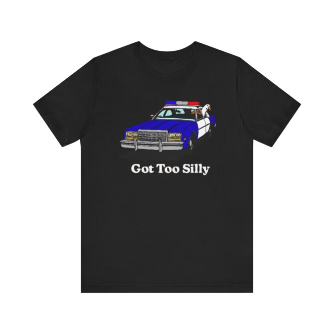 Got Too Silly Unisex T-Shirt - Image 2