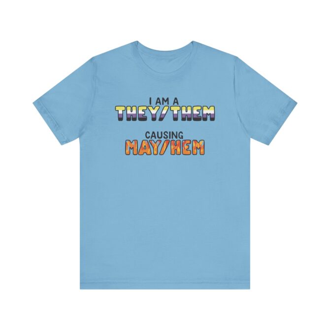 I Am A They/Them Causing Mey/Hem Unisex T-Shirt - Image 7