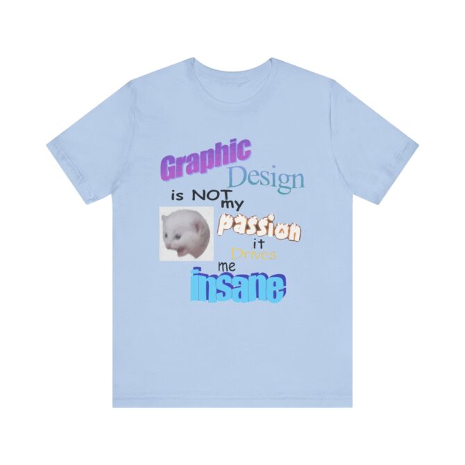 Graphic Design is NOT My Passion Unisex T-Shirt - Image 9