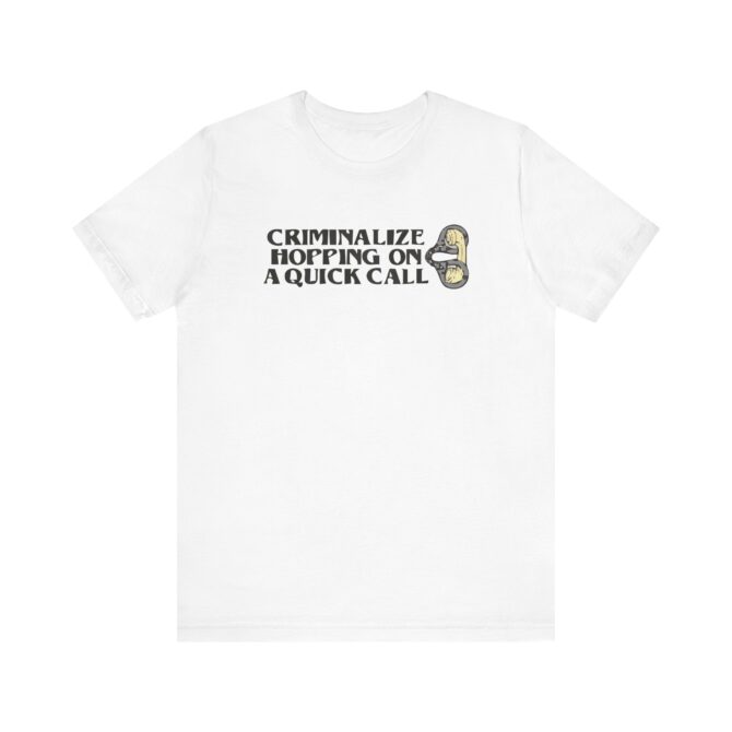 Criminalize Hopping On A Quick Call Unisex T-Shirt - Image 2