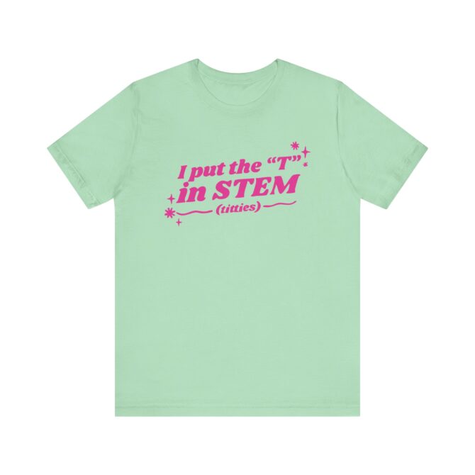 I Put the "T" in STEM Unisex T-Shirt - Image 6