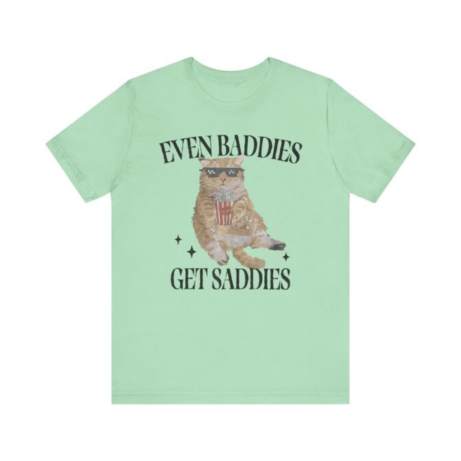 Even Baddies Get Saddies Unisex T-Shirt - Image 7