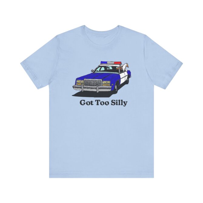 Got Too Silly Unisex T-Shirt