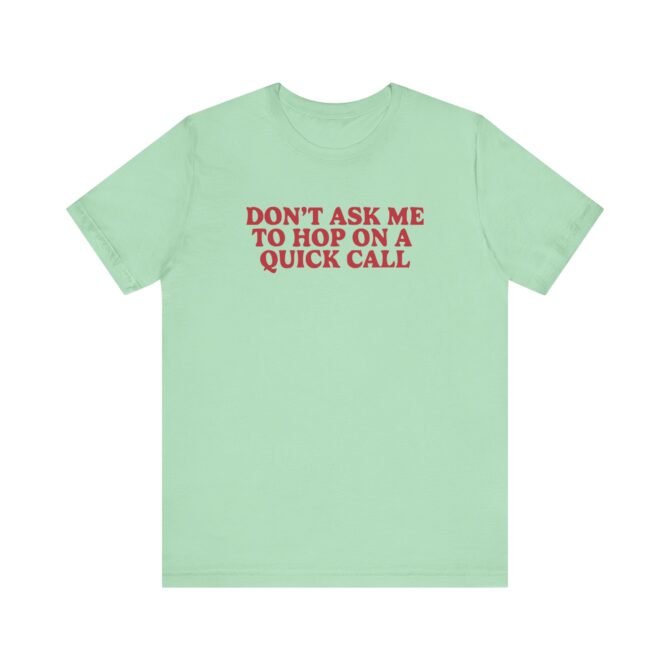 Don't Ask Me To Hop On A Quick Call Unisex T-Shirt - Image 6