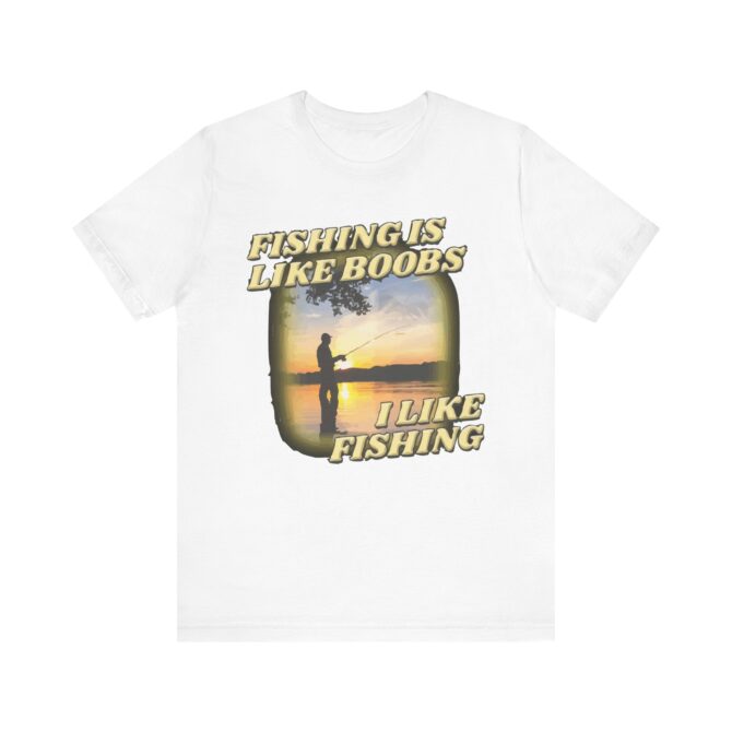 Fishing is Like Boobs i Like Fishing Unisex T-Shirt - Image 2