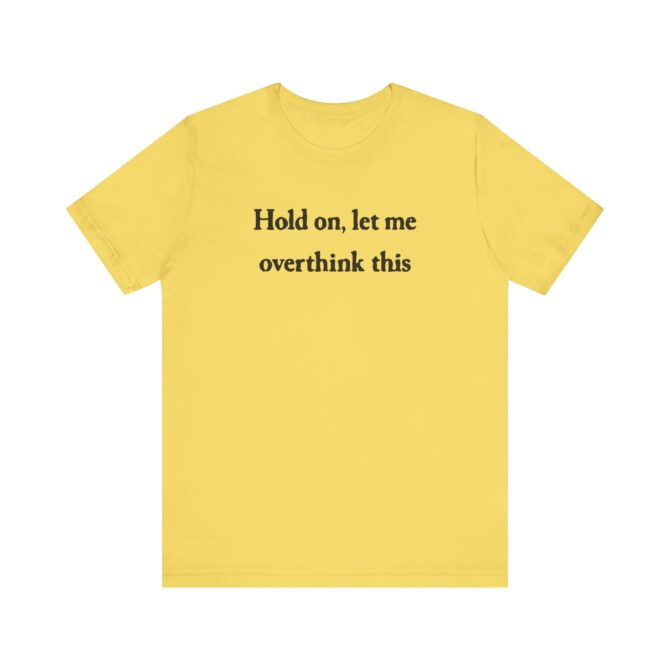 Hold On Let Me Overthink This Unisex T-Shirt - Image 7