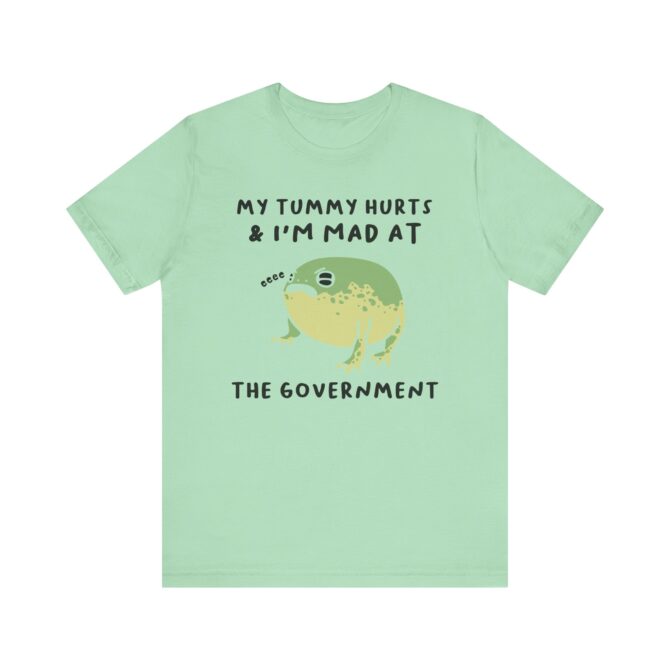 My Tummy Hurts, I'm Mad at The Government Unisex T-Shirt - Image 4