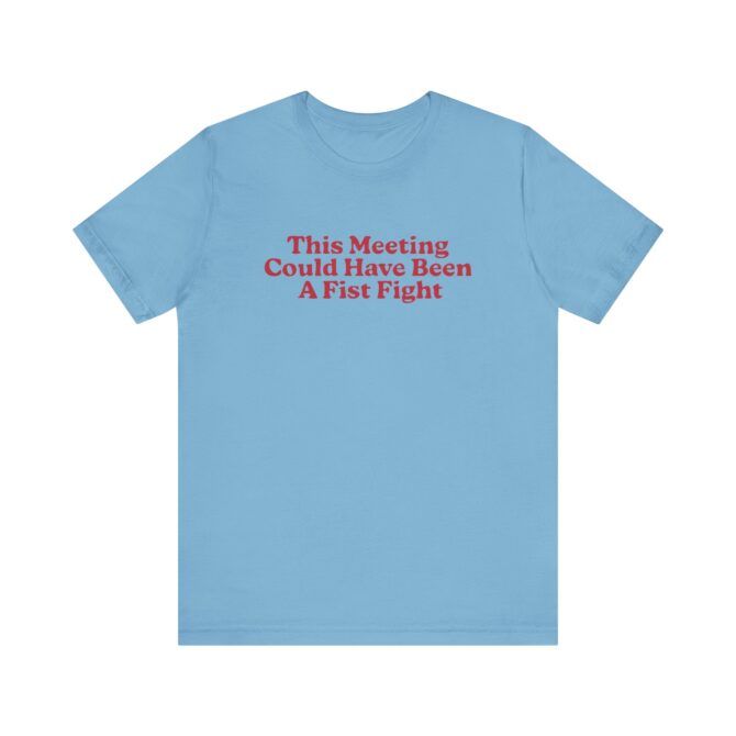 This Meeting Could Have Been A Fist Fight Unisex T-Shirt - Image 8