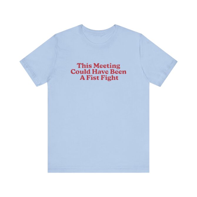 This Meeting Could Have Been A Fist Fight Unisex T-Shirt - Image 7